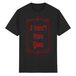 I don´t like you - T-Shirt
