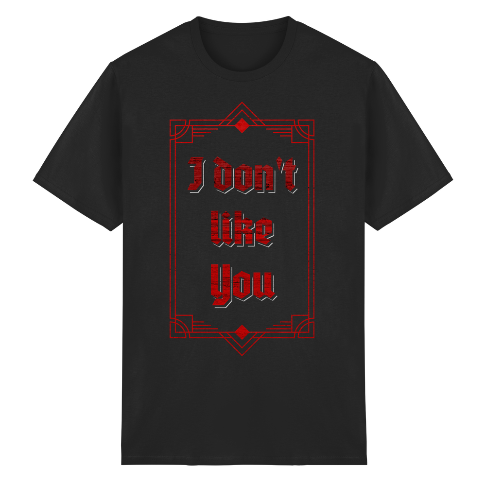 I don´t like you - T-Shirt