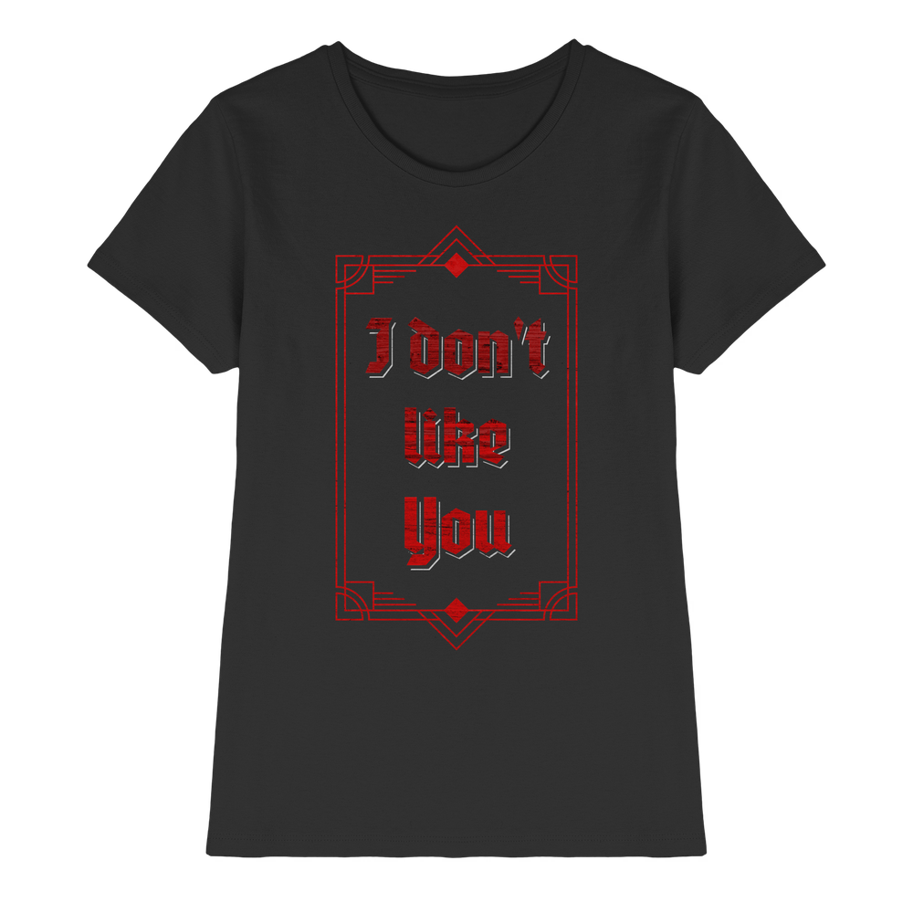 I don´t like you - Lady Shirt